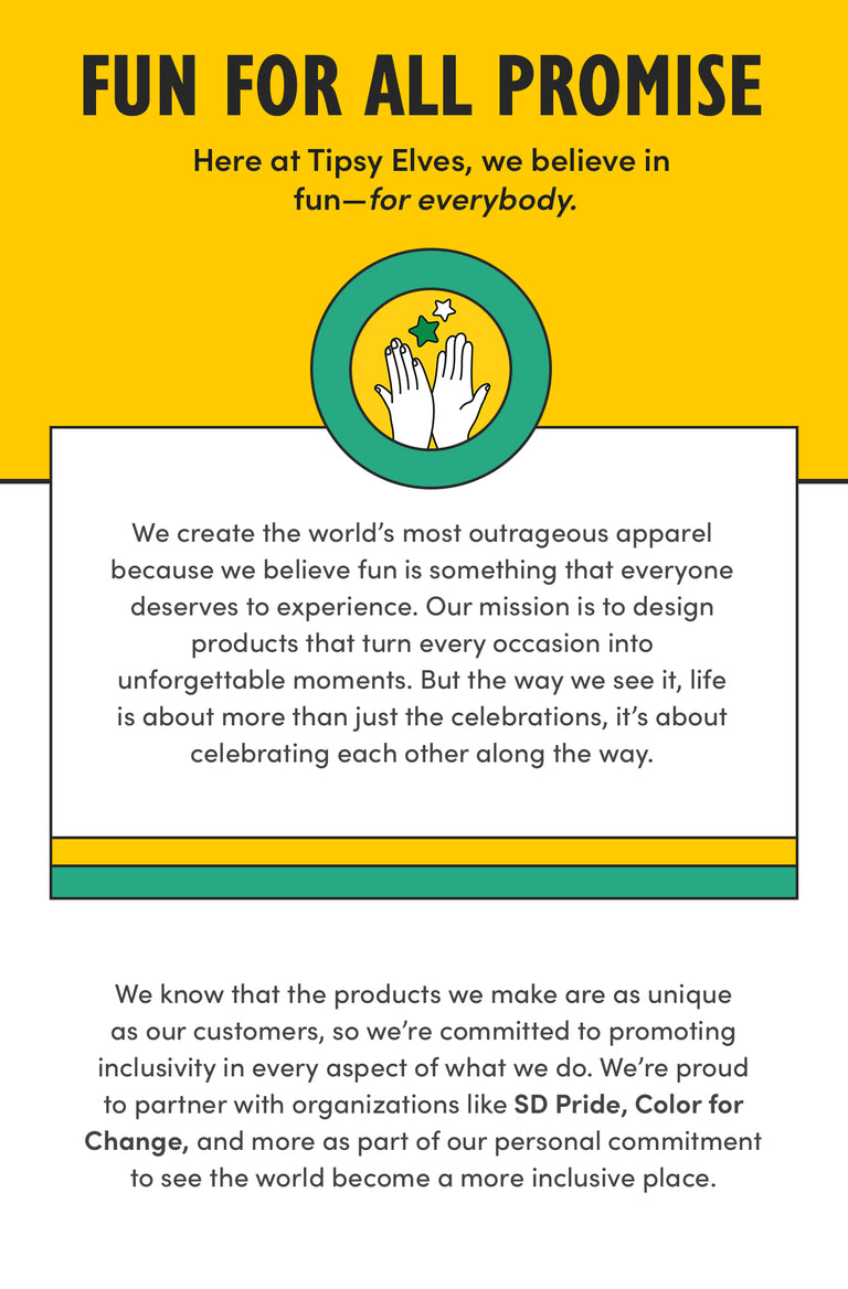 fun for all promise - here at tipsy elves, we believe in fun for everybody